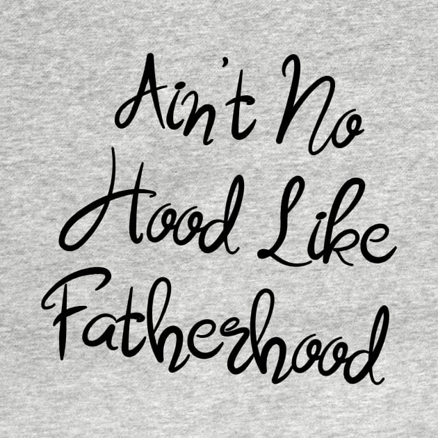 I Ain't No Hood Like Fatherhood - Fathers Day Cool Gift For Dad by Seopdesigns